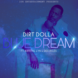 Blue Dream (feat. Dee Roze & Kristal Lyn - Dirt Dolla